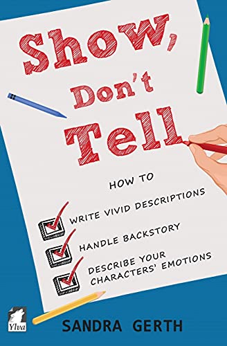 Show, Don't Tell: How to write vivid descriptions, handle backstory, and describe your characters’ emotions (Writers’ Guide Series, Band 3) von Ylva Publishing